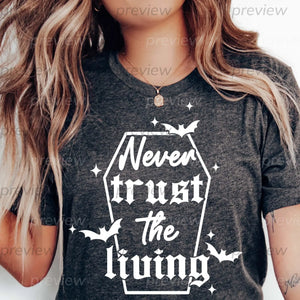 Never Trust The Living Halloween Spooky PNG and SVG Digital Download