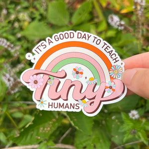Its A Good Day To Teach Tiny Humans Sticker|Teacher Sticker|Back To School Sticker|Vinyl Sticker|Teacher Gift|Waterbottle Sticker|Cute